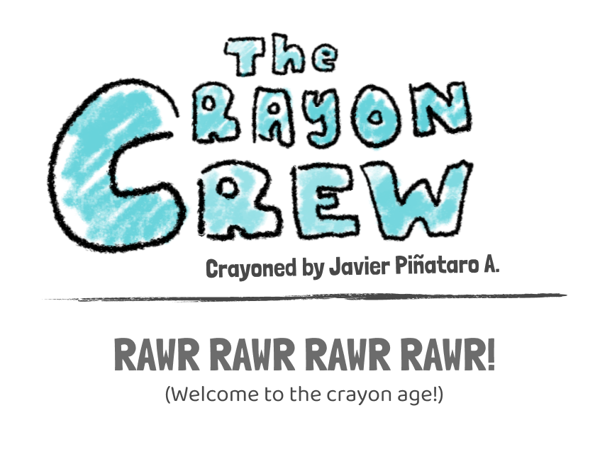 The Crayon Crew — Crayoned by Javier Piñataro A.